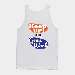 Keep up the good work! Tank Top